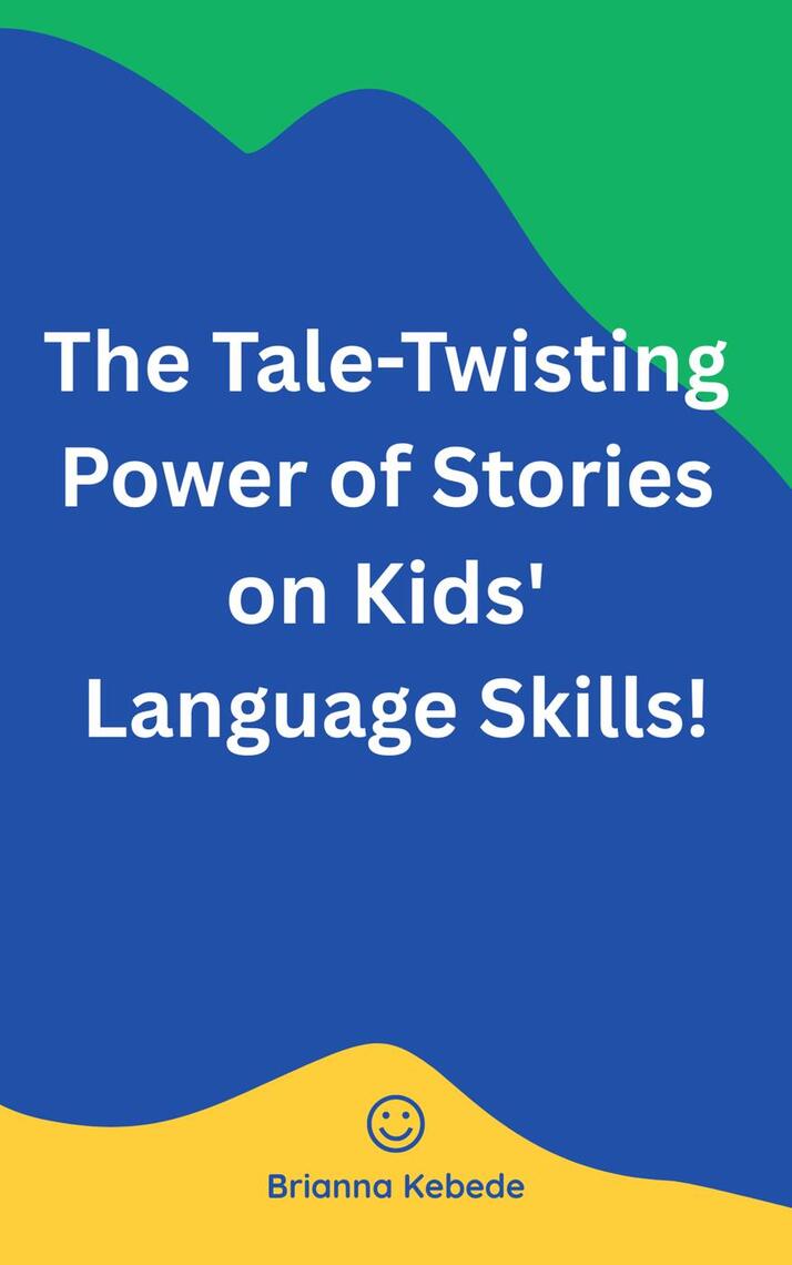 The Tale - Twisting Power Of Stories On Kids' Language Skills ! by ...