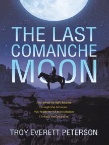 The Last Comanche Moon: They feared the night because it brought the full moon.  They feared the full moon because it brought the Comanche.