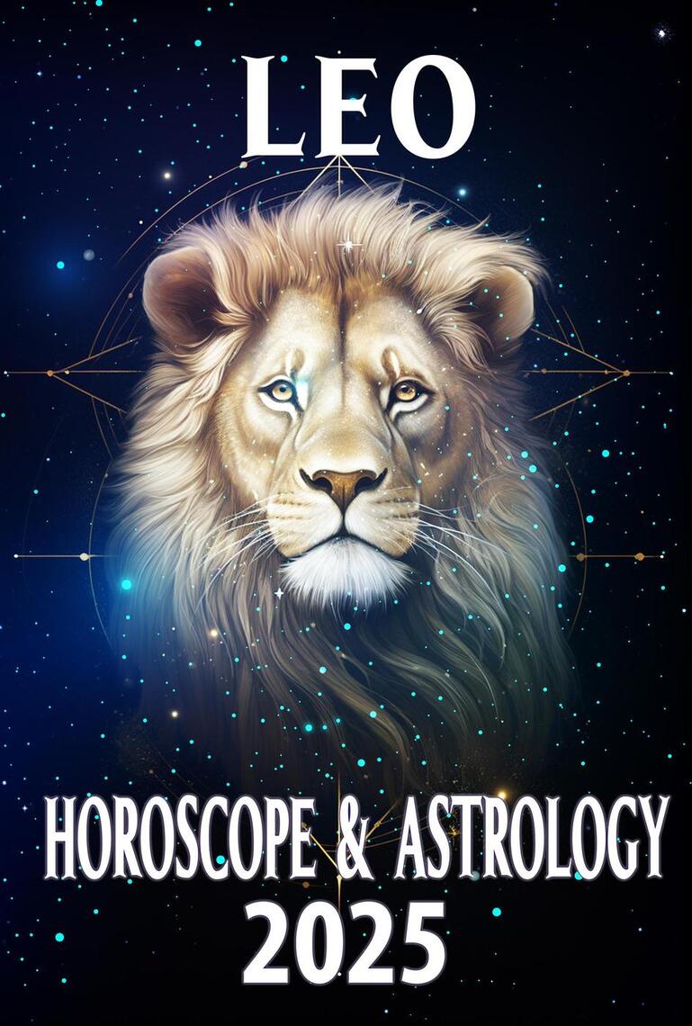 Leo Horoscope & Astrology 2025 Shine Bright with Predictions for