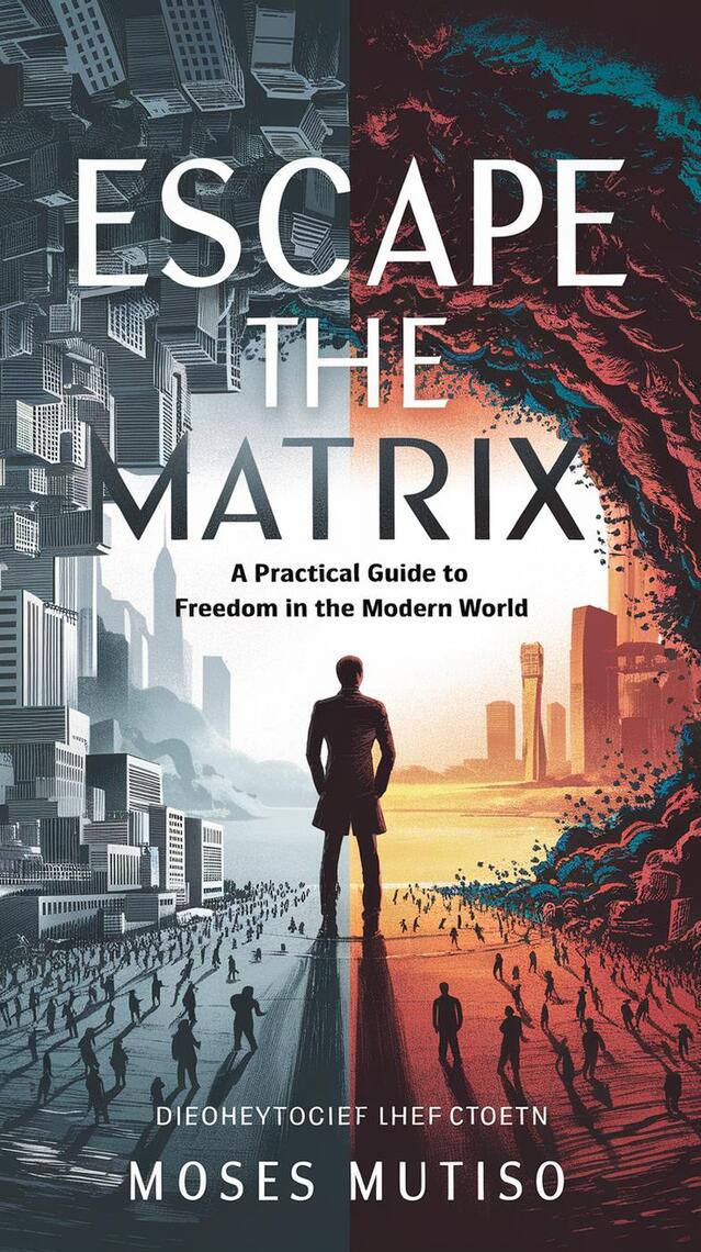 Escape the Matrix A Practical Guide to Freedom in the Modern World by ...