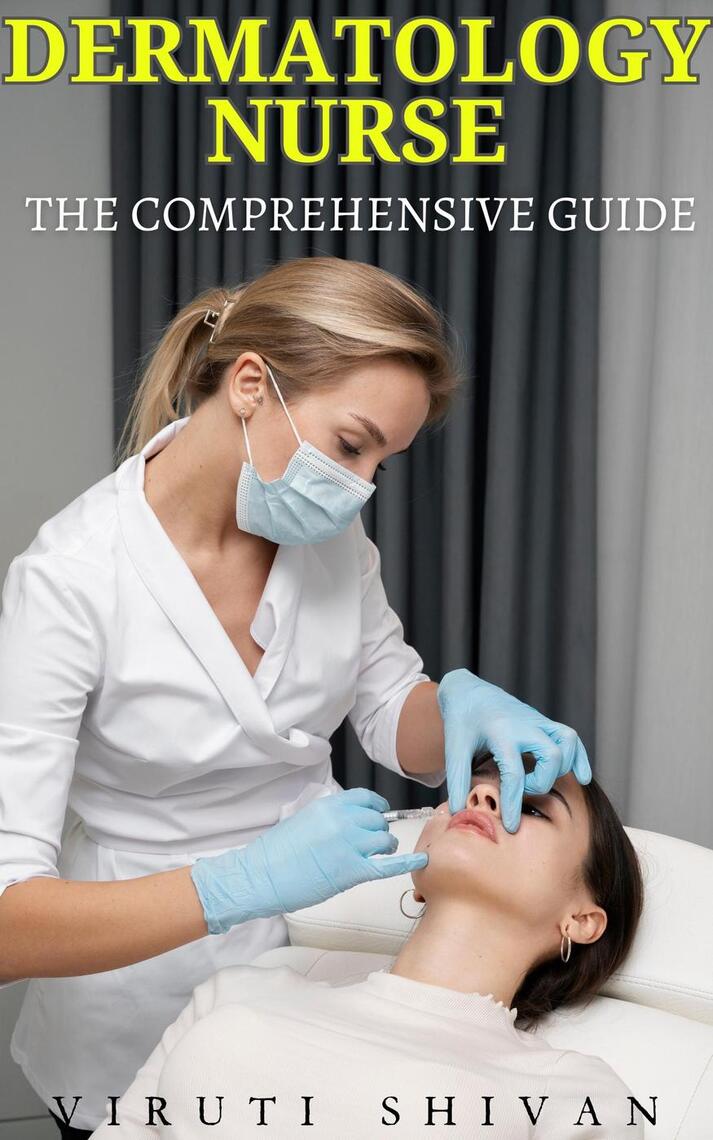 Dermatology Nurse - The Comprehensive Guide by Viruti Shivan (Ebook ...