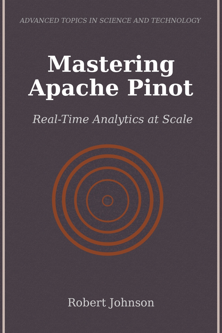 Mastering Apache Pinot by Robert Johnson (Ebook) - Read free for 30 days