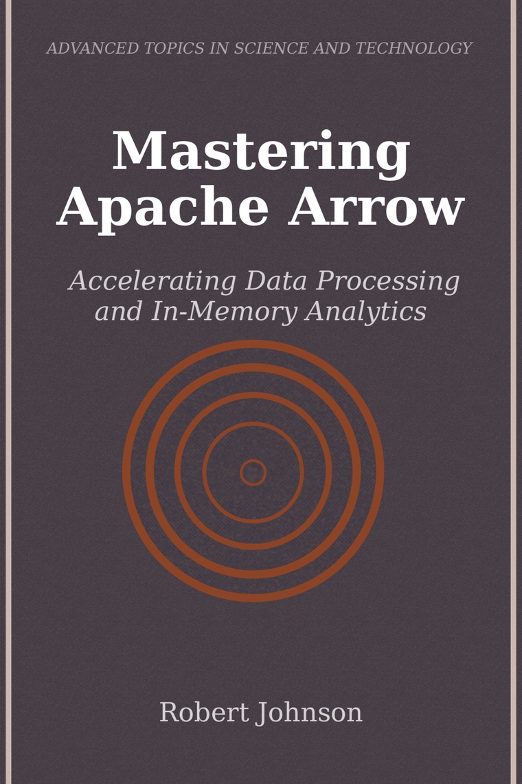 Mastering Apache Arrow by Robert Johnson (Ebook) - Read free for 30 days