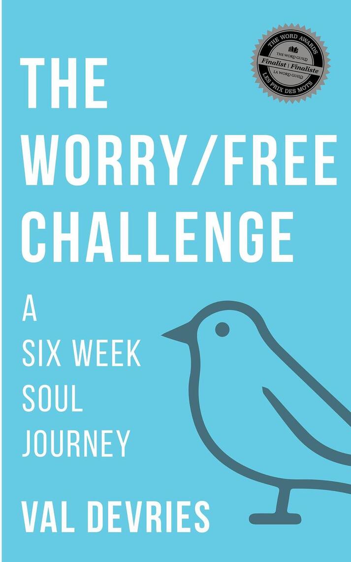 The Worry/Free Challenge: A Six Week Soul Journey by Val deVries (Ebook ...