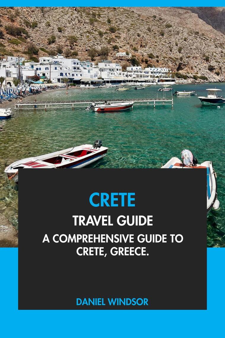 Crete Travel Guide: A Comprehensive Guide to Crete, Greece by Daniel ...