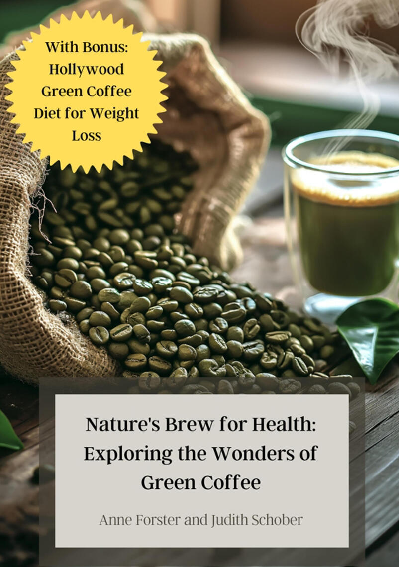 Nature's Brew for Health: Exploring the Wonders of Green Coffee by Anne ...