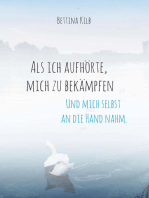 Als ich aufhörte, mich zu bekämpfen: Und mich selbst an die Hand nahm.