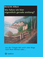 Wo fahre ich hier eigentlich gerade entlang?: aus der Trilogie "Wie mich viele Wege nach Rom führten oder...."