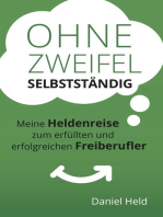 Ohne Zweifel selbstständig: Meine Heldenreise zum erfüllten und erfolgreichen Freiberufler