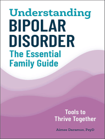 Understanding Bipolar Disorder: The Essential Family Guide: Tools to Thrive Together