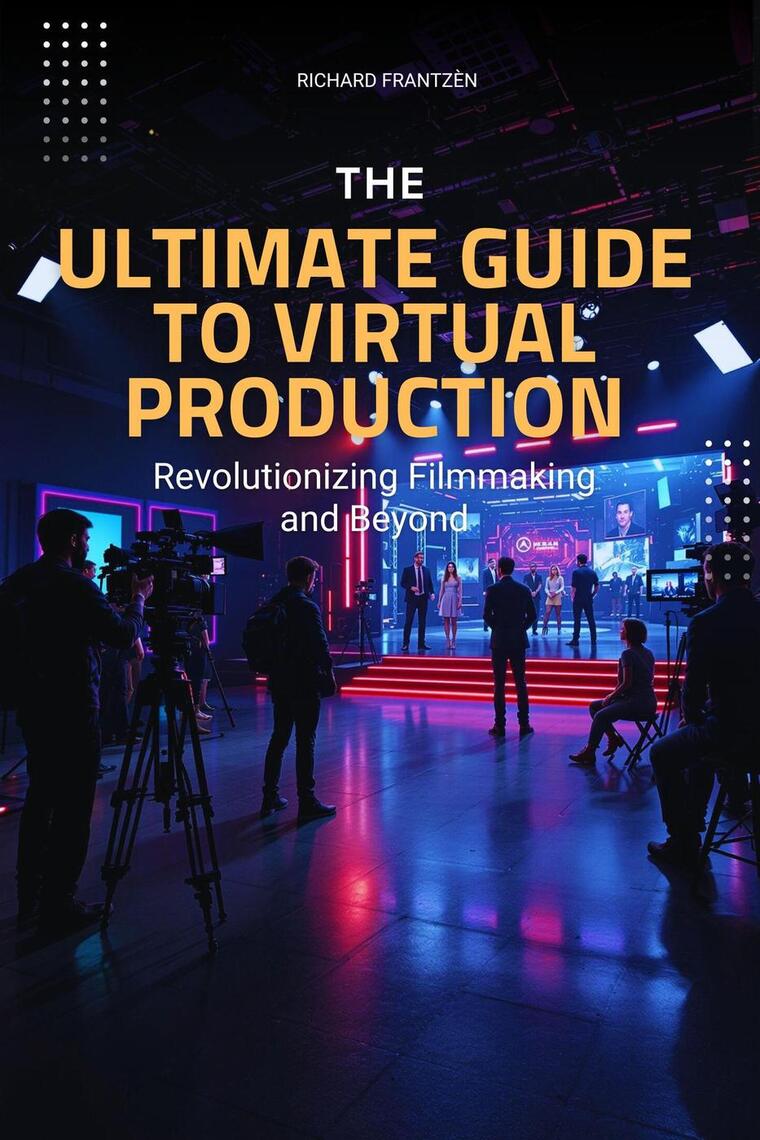 The Ultimate Guide to Virtual Production: Revolutionizing Filmmaking ...