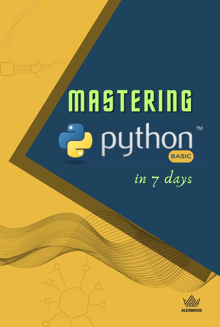 Mastering Python in 7 Days by Alex Wood (Ebook) - Read free for 30 days