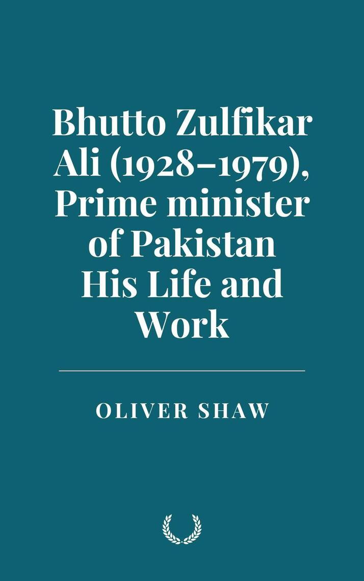 Bhutto Zulfikar Ali (1928–1979), Prime minister of Pakistan: His Life ...