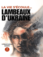 La vie s’écoule…: Lambeaux d’Ukraine