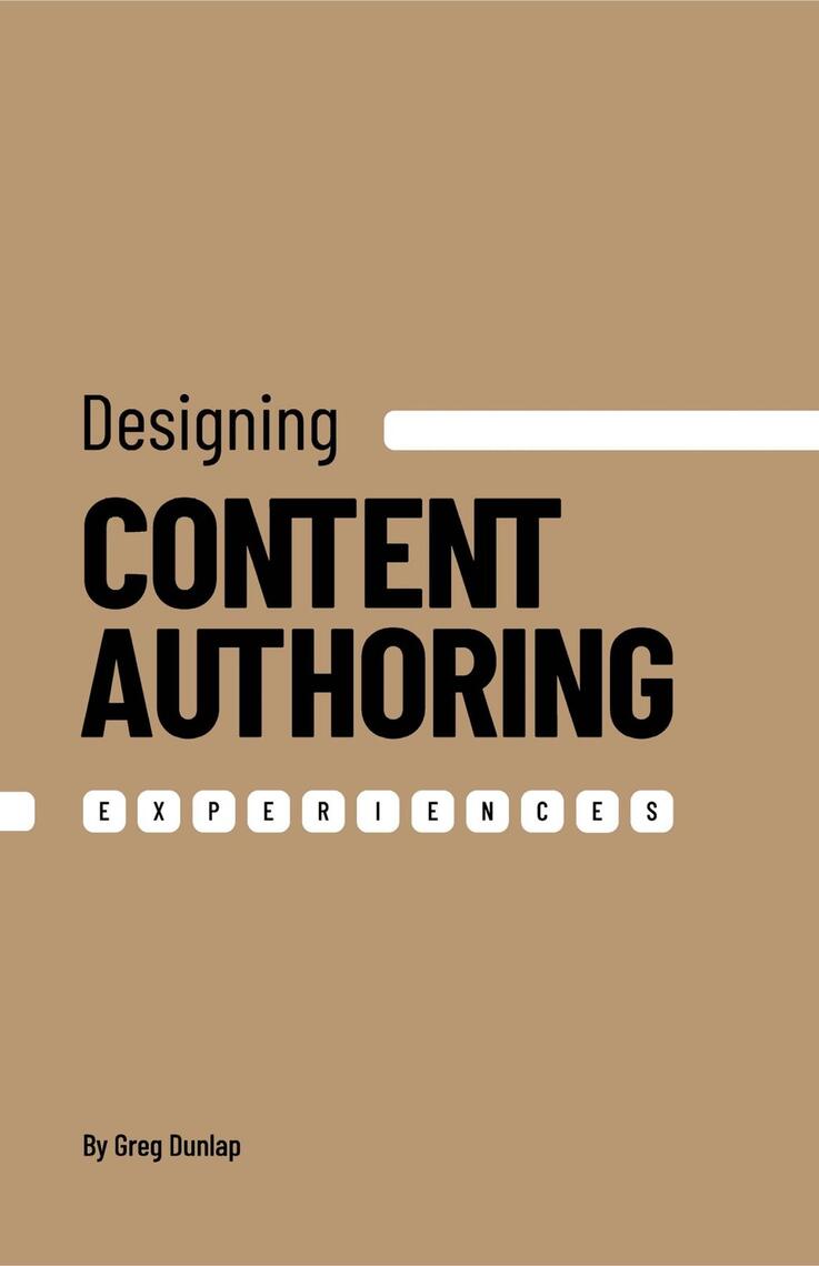 Designing Content Authoring Experiences by Greg Dunlap (Ebook) - Read ...