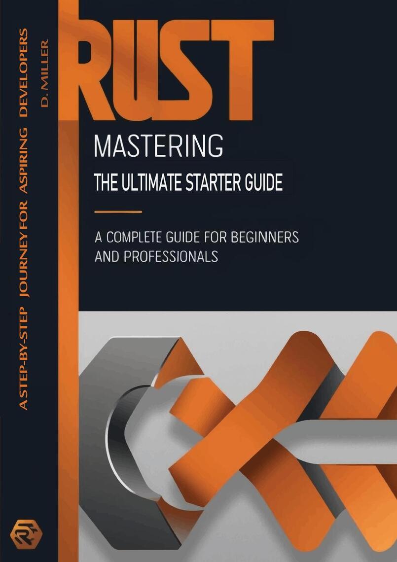 Mastering Rust: The Ultimate Starter Guide by Dan Miller (Ebook) - Read ...