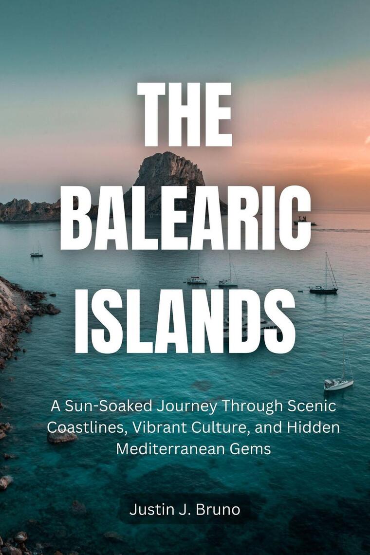 The Balearic Islands: A Sun-Soaked Journey Through Scenic Coastlines ...