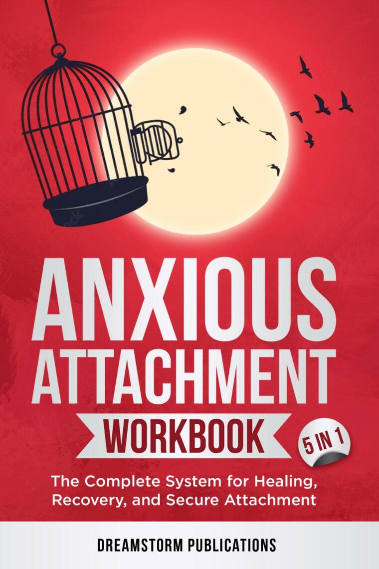 Anxious Attachment Workbook 5 in 1: The Complete System for Healing ...