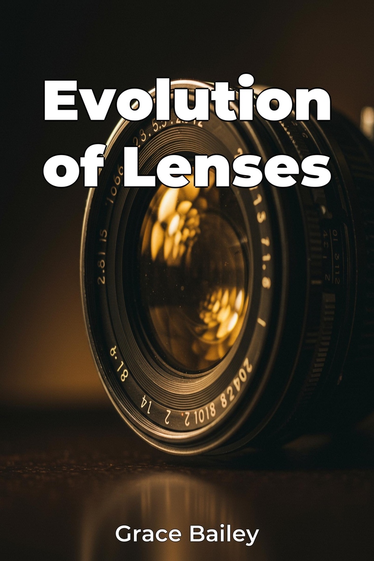 Evolution of Lenses by Grace Bailey, AI (Ebook) - Read free for 30 days