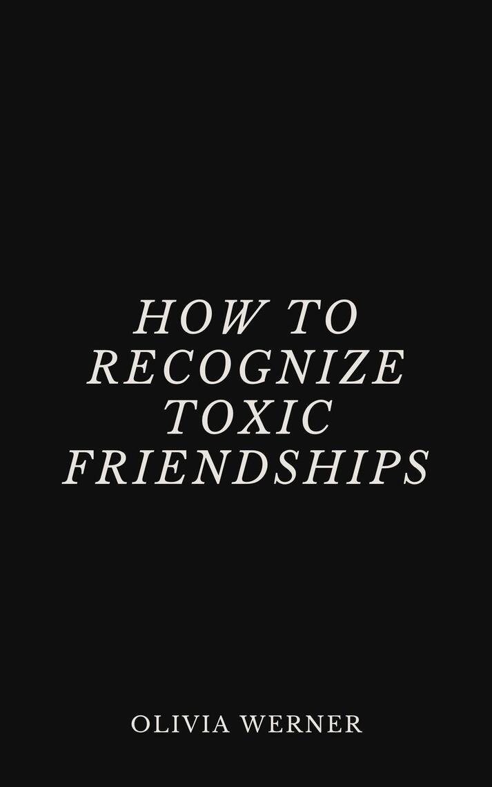 How to Recognize Toxic Friendships by Olivia Werner (Ebook) - Read free ...