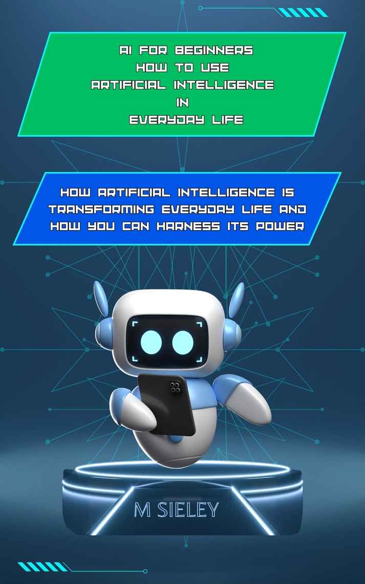 AI for Beginners How to Use Artificial Intelligence in Everyday Life by ...