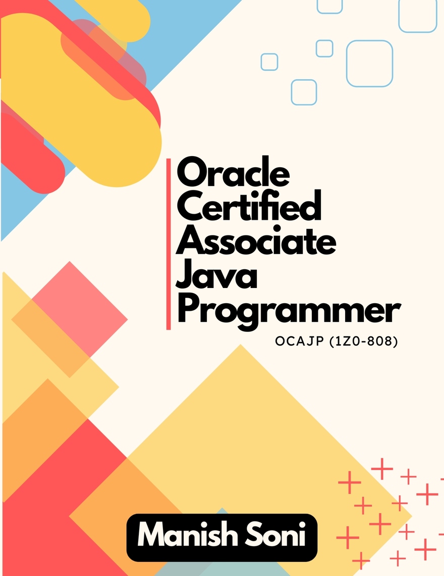 Oracle Certified Associate Java Programmer OCAJP 1Z0 808 by Manish Soni ...