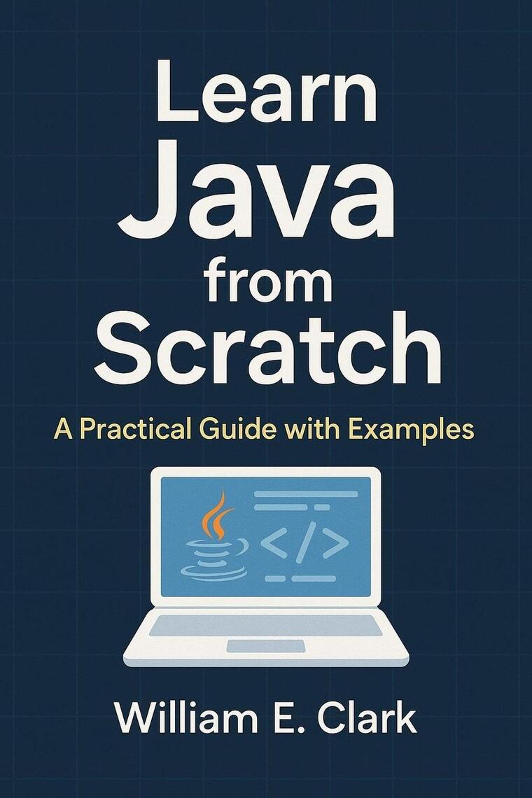 Learn Java from Scratch: A Practical Guide with Examples by William E ...