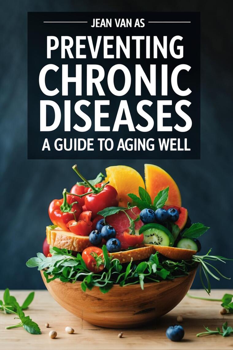 Preventing Chronic Diseases A Guide to Aging Well by Jean Van As (Ebook ...