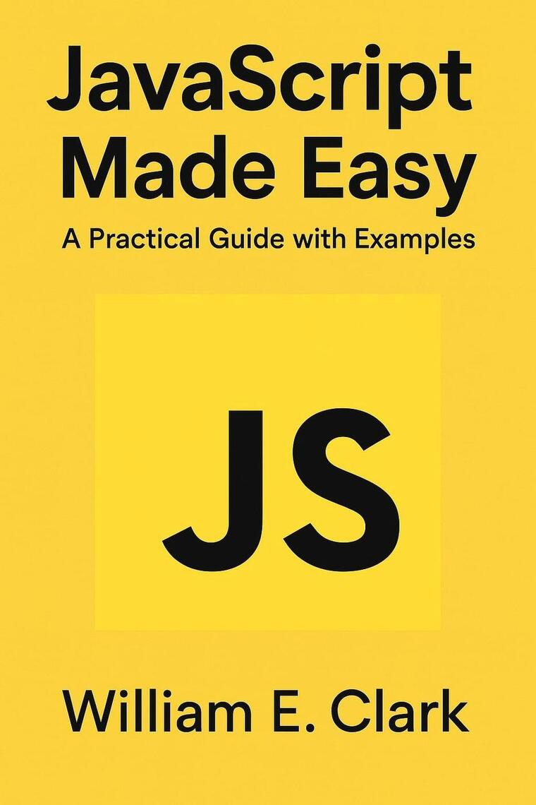 JavaScript Made Easy: A Practical Guide with Examples by William E ...
