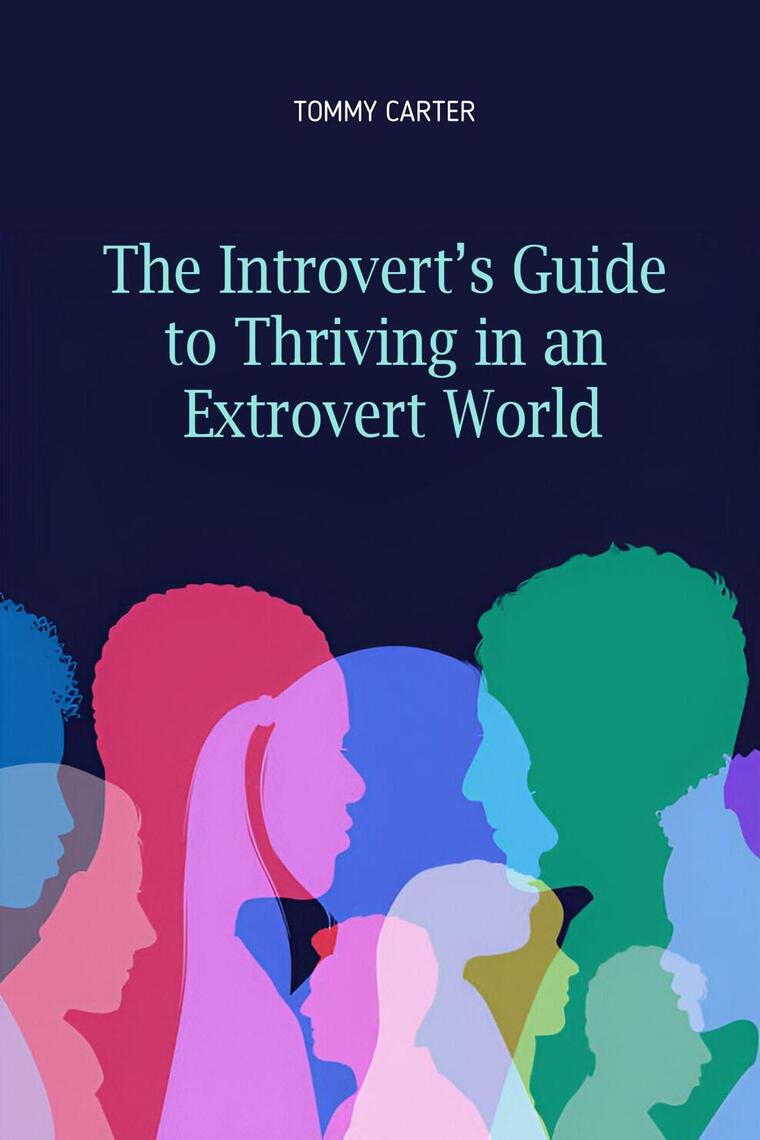 The Introvert’s Guide to Thriving in an Extrovert World by TOMMY CARTER ...