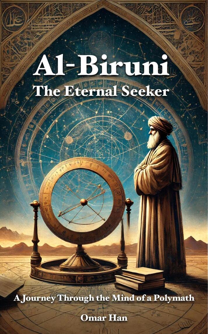 Al-Biruni: The Eternal Seeker – A Journey Through the Mind of a ...