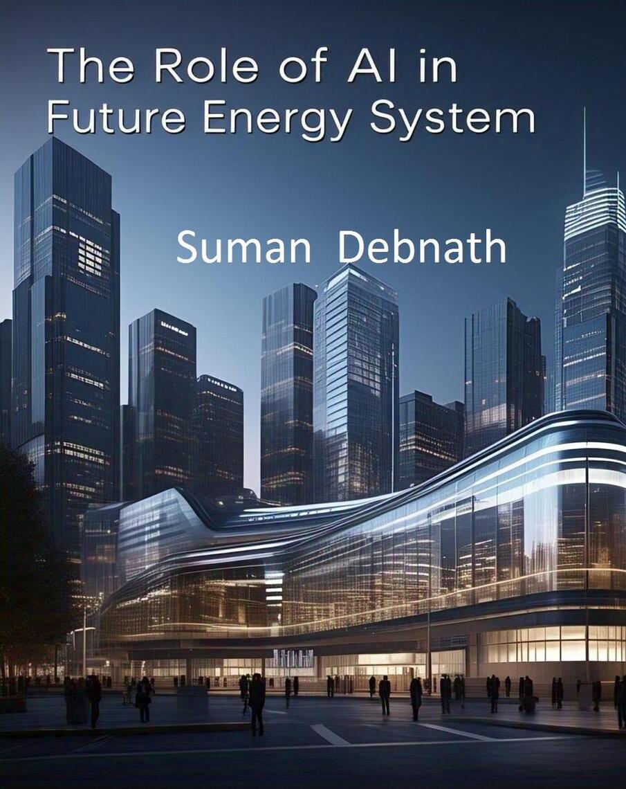 The Role of AI in Future Energy System by SUMAN DEBNATH (Ebook) - Read ...
