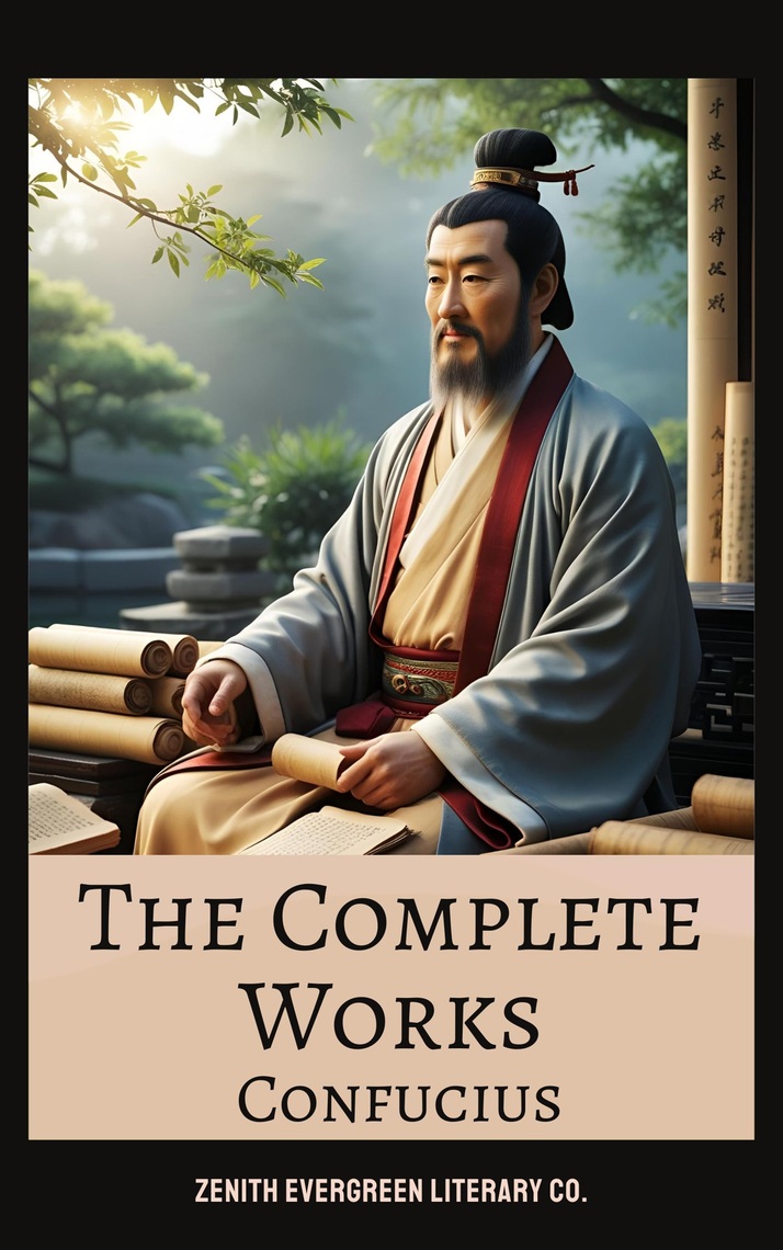 The Complete Works of Confucius by Confucius, Zenith Evergreen Literary ...