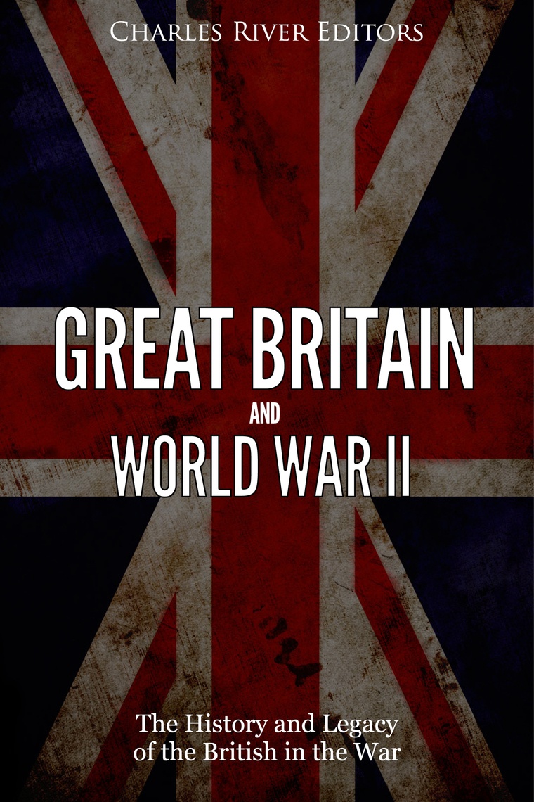 Great Britain and World War II by Charles River Editors (Ebook) - Read ...
