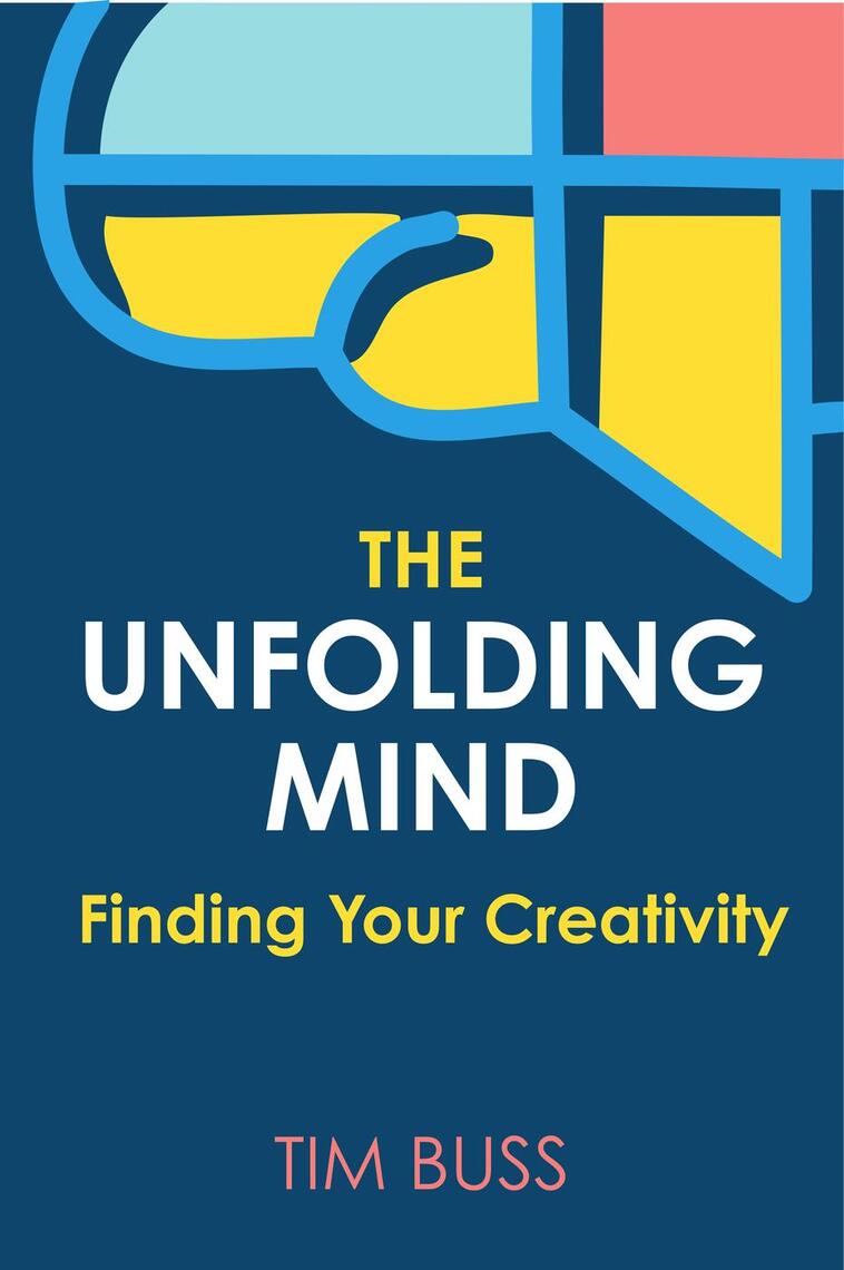 The Unfolding Mind: Finding Your Creativity by Tim Buss (Ebook) - Read ...