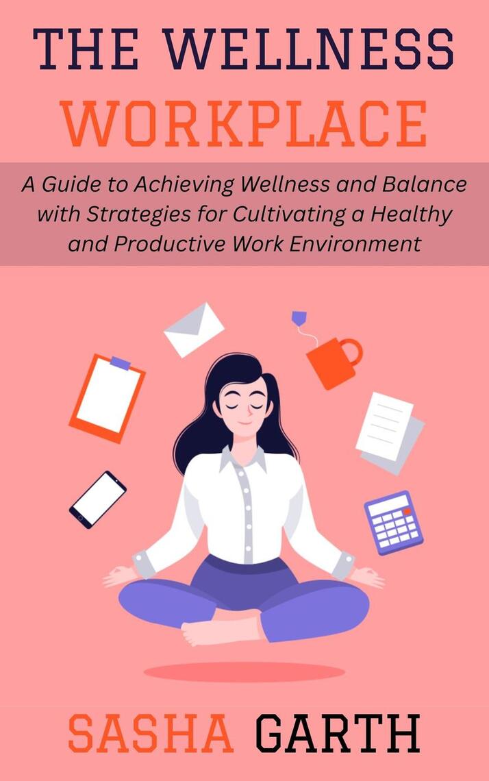 The Wellness Workplace: A Guide to Achieving Wellness and Balance with ...