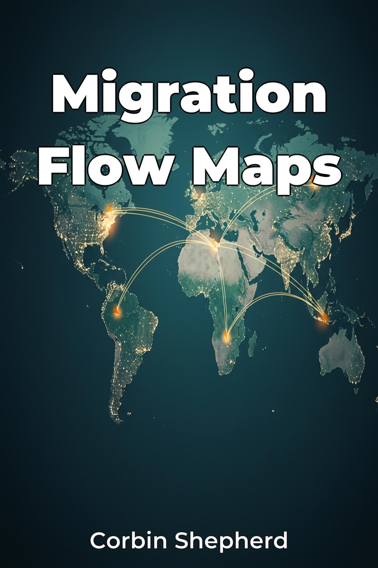 Migration Flow Maps by Corbin Shepherd, AI (Ebook) - Read free for 30 days