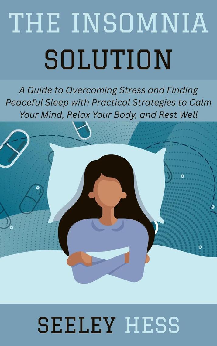 The Insomnia Solution: A Guide to Overcoming Stress and Finding ...
