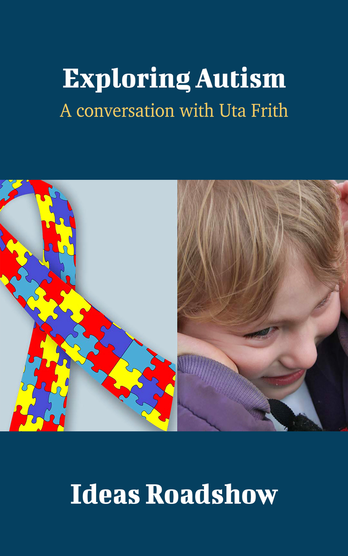 Exploring Autism - A Conversation with Uta Frith by Howard Burton ...