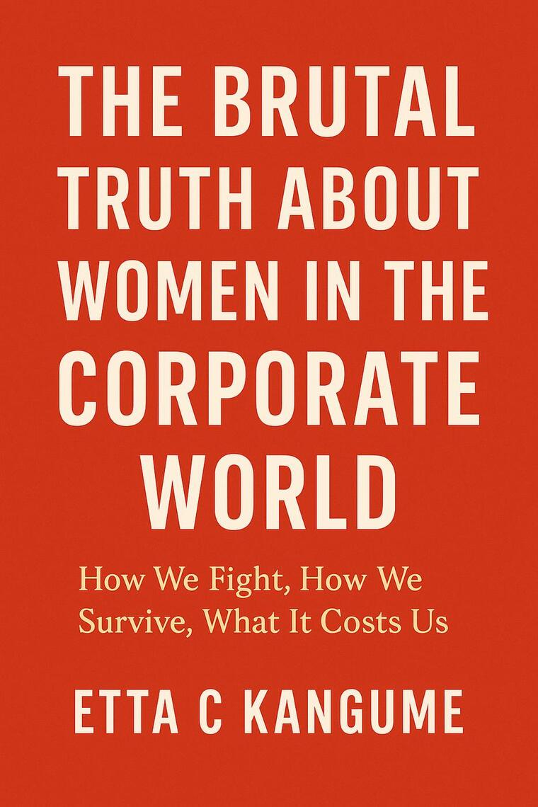 The Brutal Truth About Women in The Corporate World by Etta Kangume ...