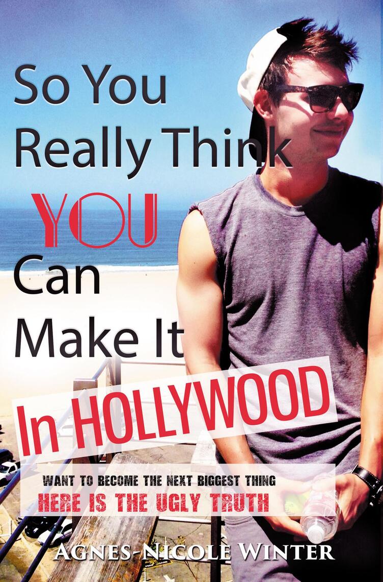 So, You Really Think You Can Make It In Hollywood by Agnes-Nicole ...