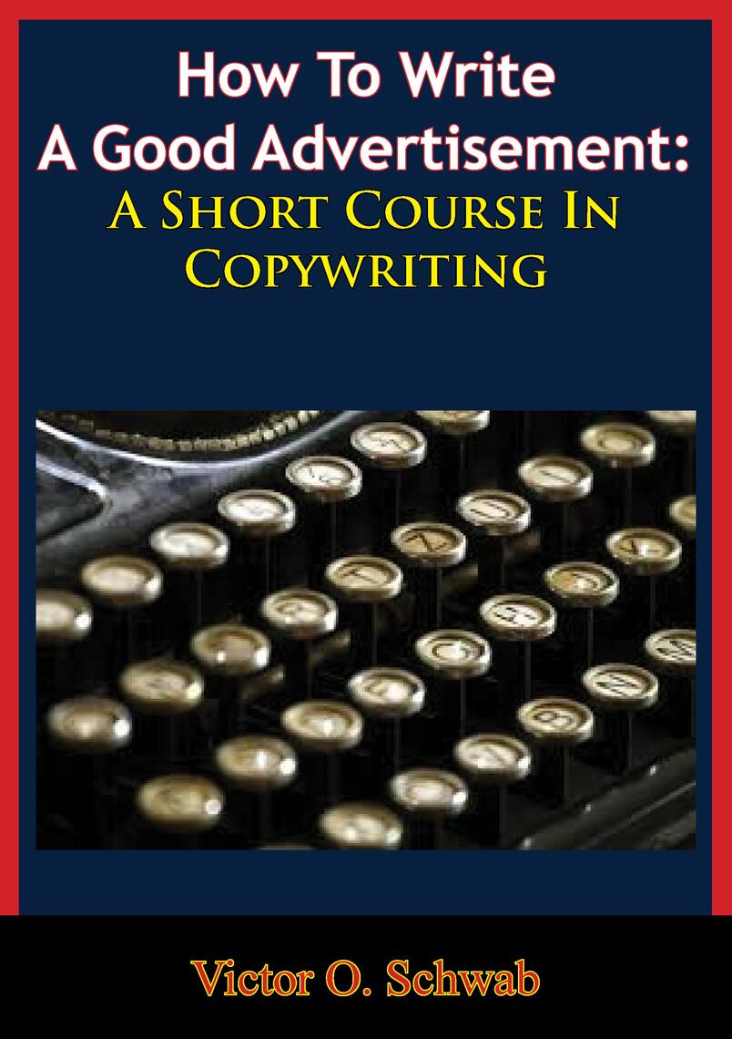 How To Write A Good Advertisement: A Short Course In Copywriting by Victor  O. Schwab (Ebook) - Read free for 30 days