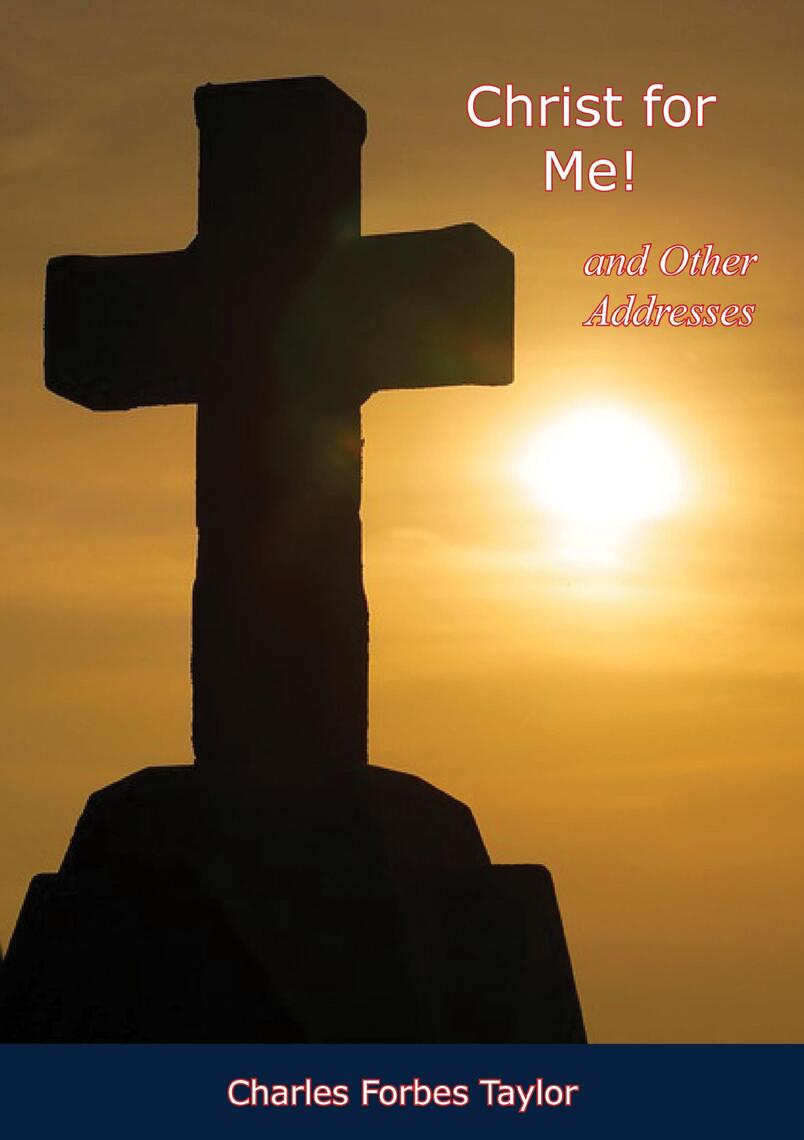 Christ for Me! and Other Addresses by Charles Forbes Taylor (Ebook ...