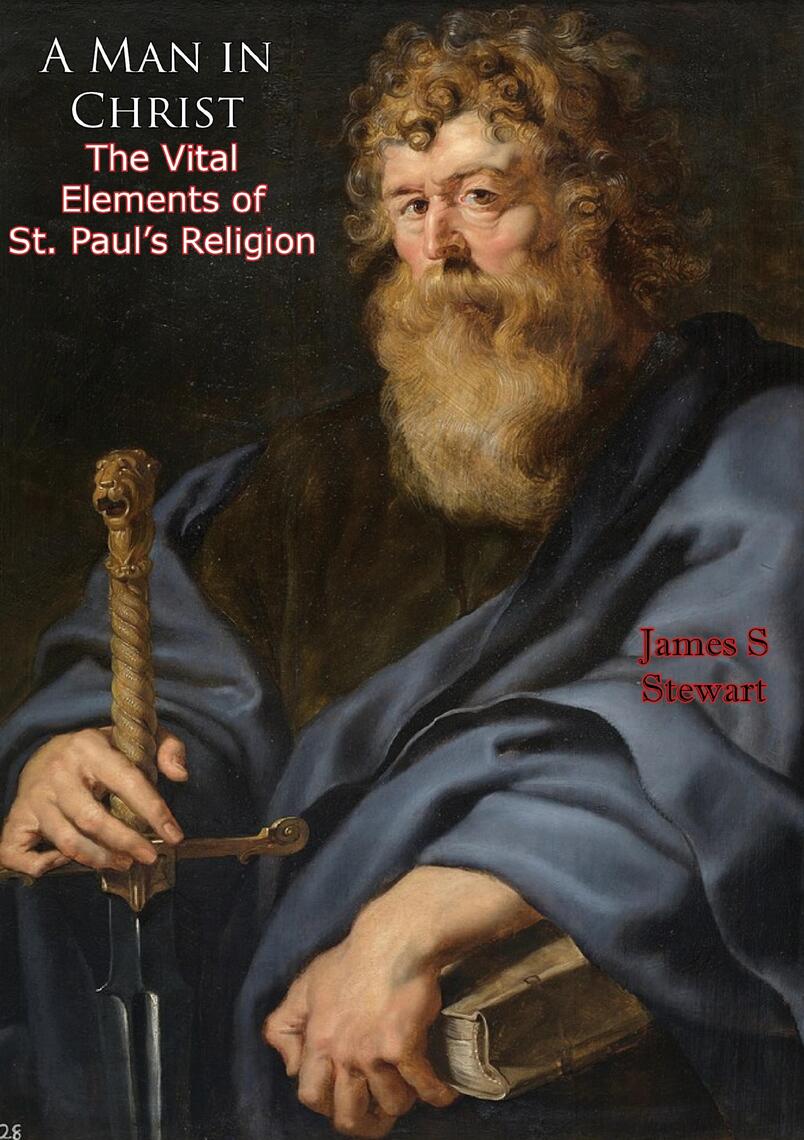 A Man in Christ: The Vital Elements of St. Paul's Religion by James S ...