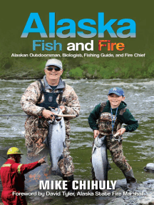 Alaska Fish And Fire: Alaskan Outdoorsman, Biologist, Fishing Guide, and Fire Chief