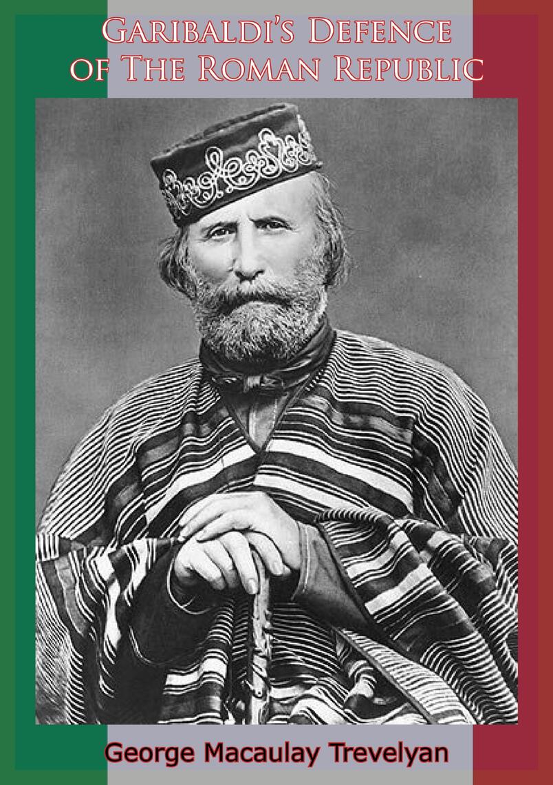Garibaldi's Defence of the Roman Republic [Illustrated Edition] by ...