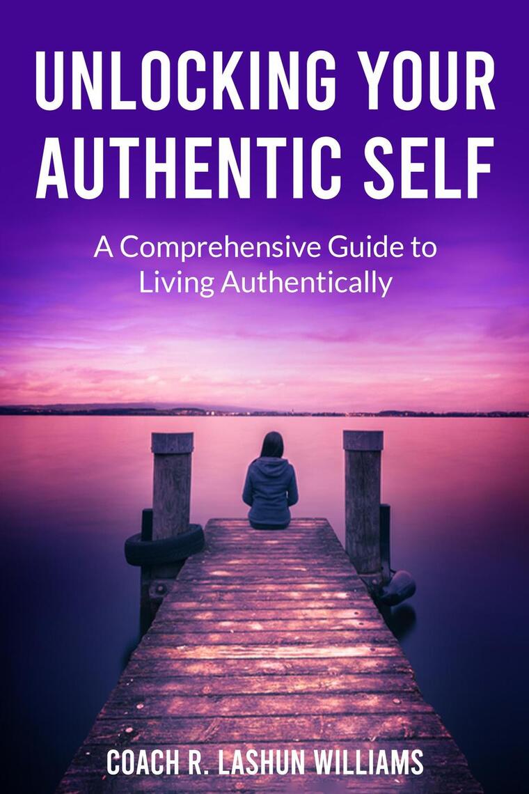 Unlocking Your Authentic Self: A Comprehensive Guide to Living ...