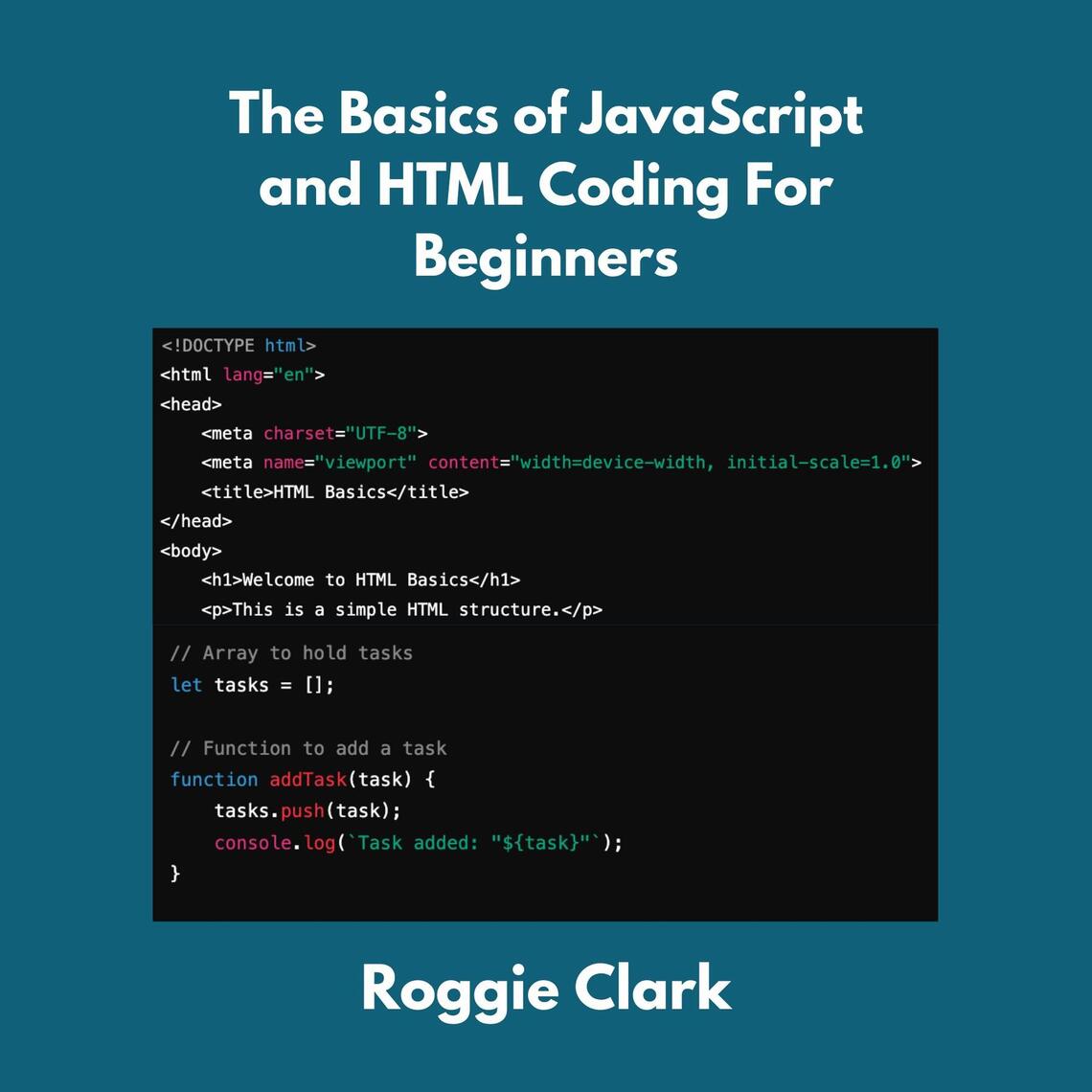The Basics of JavaScript and HTML Coding For Beginners by Roggie Clark ...