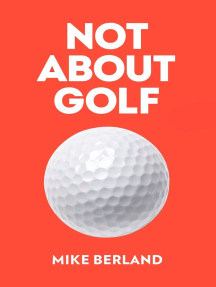Not About Golf: The Life Changing Joy of Playing The Game