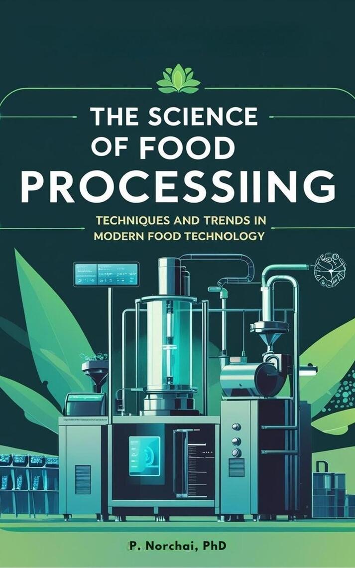 THE SCIENCE OF FOOD PROCESSING: Techniques and Trends in Modern Food ...